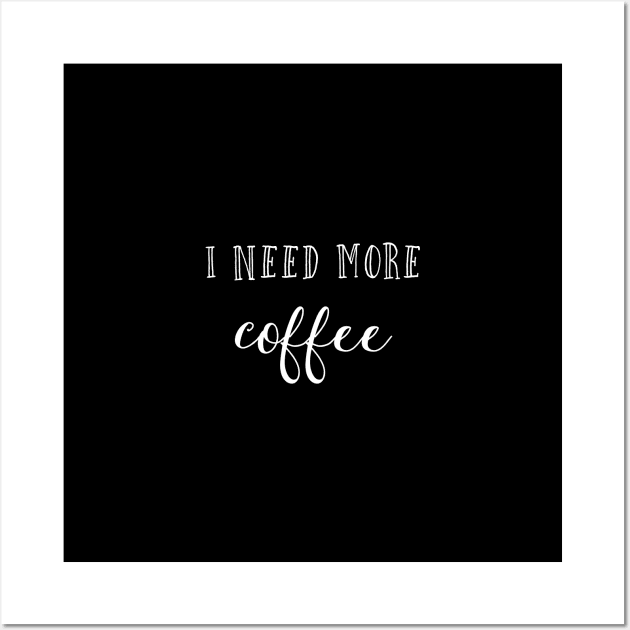 I need more coffee Wall Art by inspireart